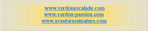 Zone de Texte: www.verdonescalade.com
www.verdon-passion.com
www.aventuresetnature.com