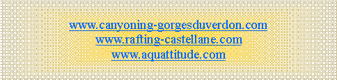 Zone de Texte: www.canyoning-gorgesduverdon.com
www.rafting-castellane.com
www.aquattitude.com