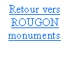 Zone de Texte: Retour vers
ROUGON
monuments
