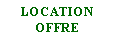 Zone de Texte: LOCATION
OFFRE