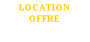 Zone de Texte: LOCATION
OFFRE