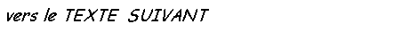 Zone de Texte: vers le TEXTE  SUIVANT  : les figues dAntonin