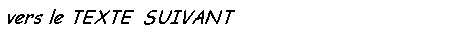 Zone de Texte: vers le TEXTE  SUIVANT  : le baptme de la cloche