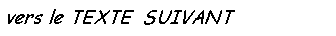 Zone de Texte: vers le TEXTE  SUIVANT  : Piou