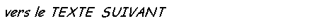 Zone de Texte: vers le TEXTE  SUIVANT  : la Grande Guerre
